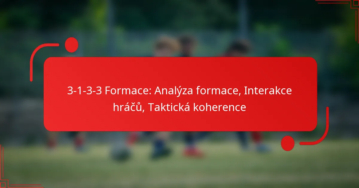 3-1-3-3 Formace: Analýza formace, Interakce hráčů, Taktická koherence