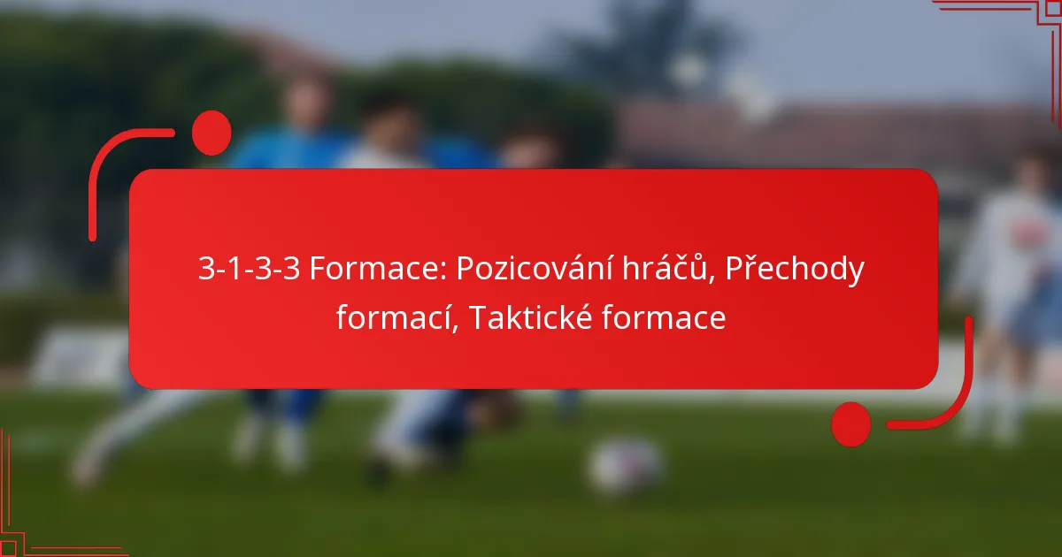 3-1-3-3 Formace: Pozicování hráčů, Přechody formací, Taktické formace
