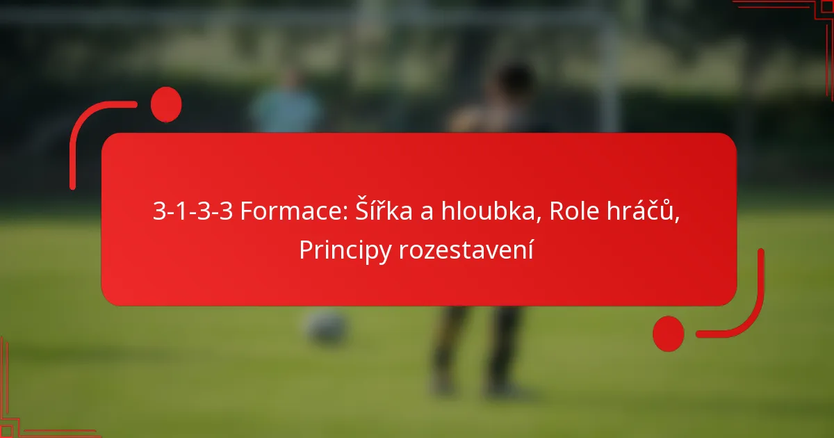 3-1-3-3 Formace: Šířka a hloubka, Role hráčů, Principy rozestavení