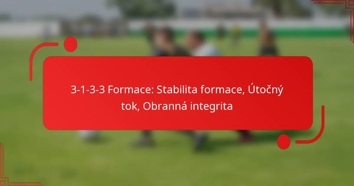 3-1-3-3 Formace: Stabilita formace, Útočný tok, Obranná integrita