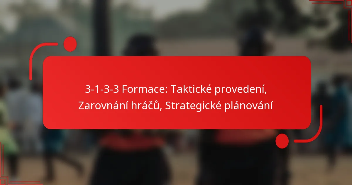 3-1-3-3 Formace: Taktické provedení, Zarovnání hráčů, Strategické plánování