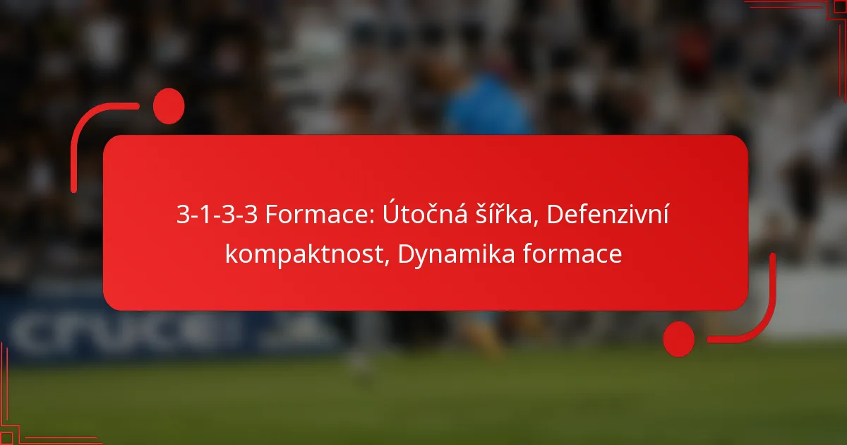 3-1-3-3 Formace: Útočná šířka, Defenzivní kompaktnost, Dynamika formace