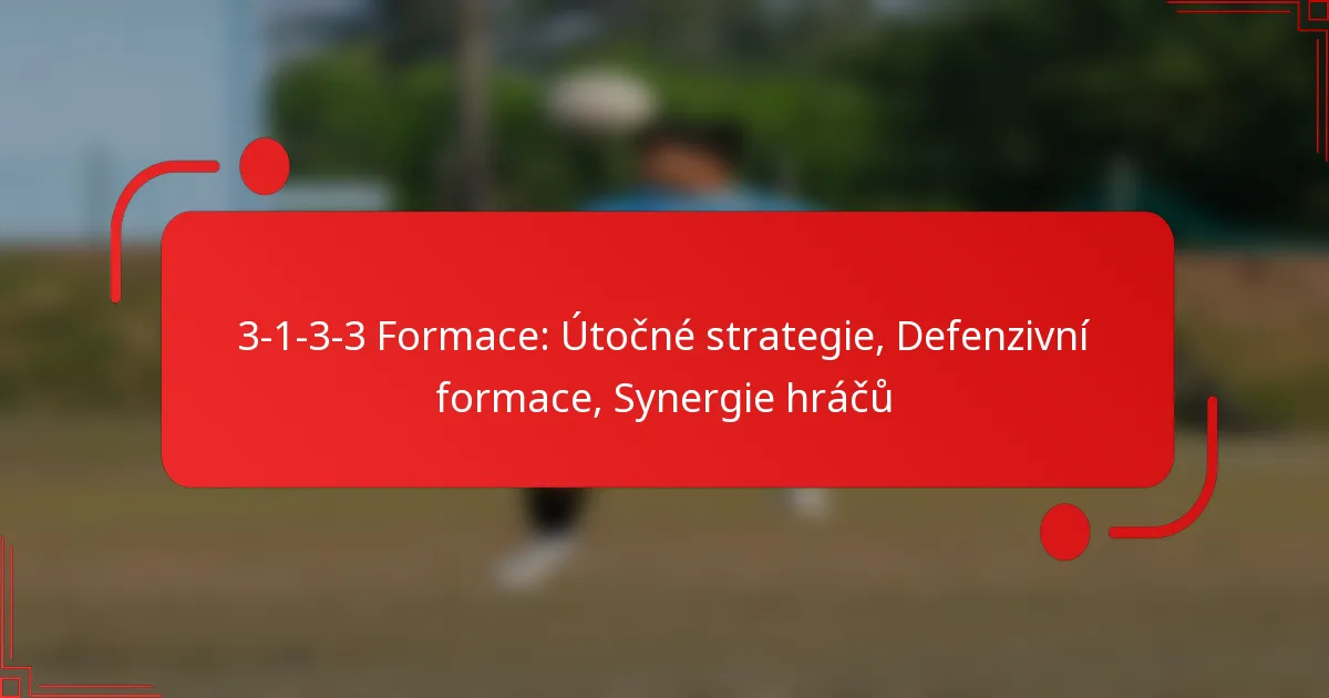 3-1-3-3 Formace: Útočné strategie, Defenzivní formace, Synergie hráčů