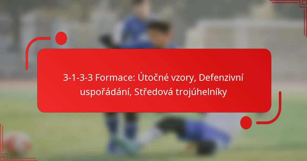 3-1-3-3 Formace: Útočné vzory, Defenzivní uspořádání, Středová trojúhelníky