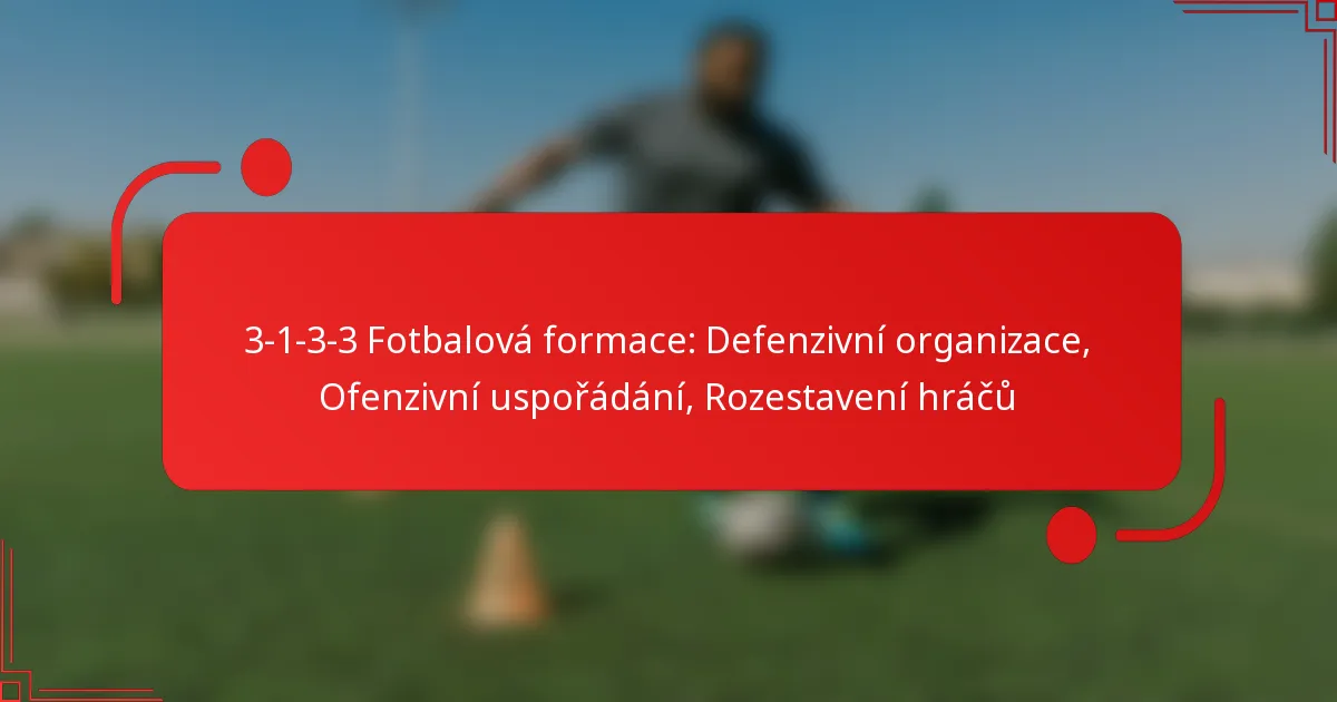 3-1-3-3 Fotbalová formace: Defenzivní organizace, Ofenzivní uspořádání, Rozestavení hráčů