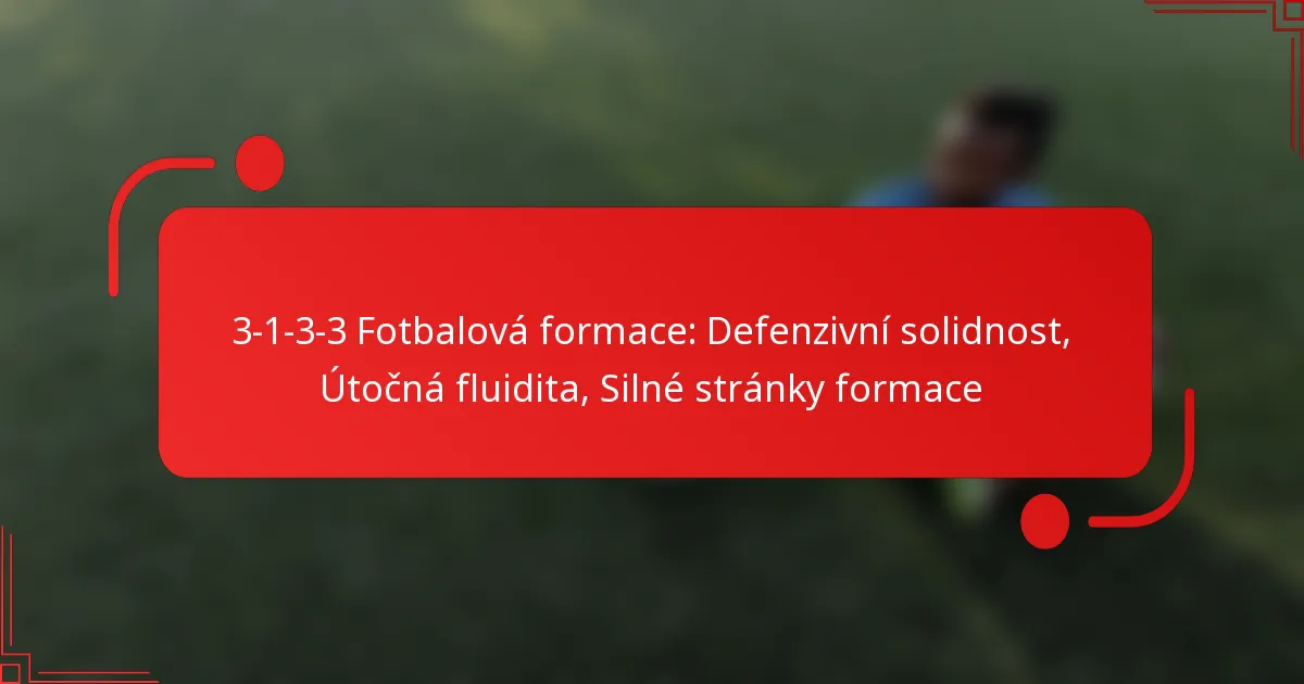 3-1-3-3 Fotbalová formace: Defenzivní solidnost, Útočná fluidita, Silné stránky formace