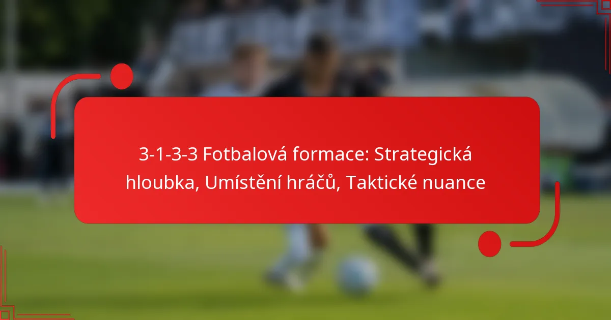3-1-3-3 Fotbalová formace: Strategická hloubka, Umístění hráčů, Taktické nuance