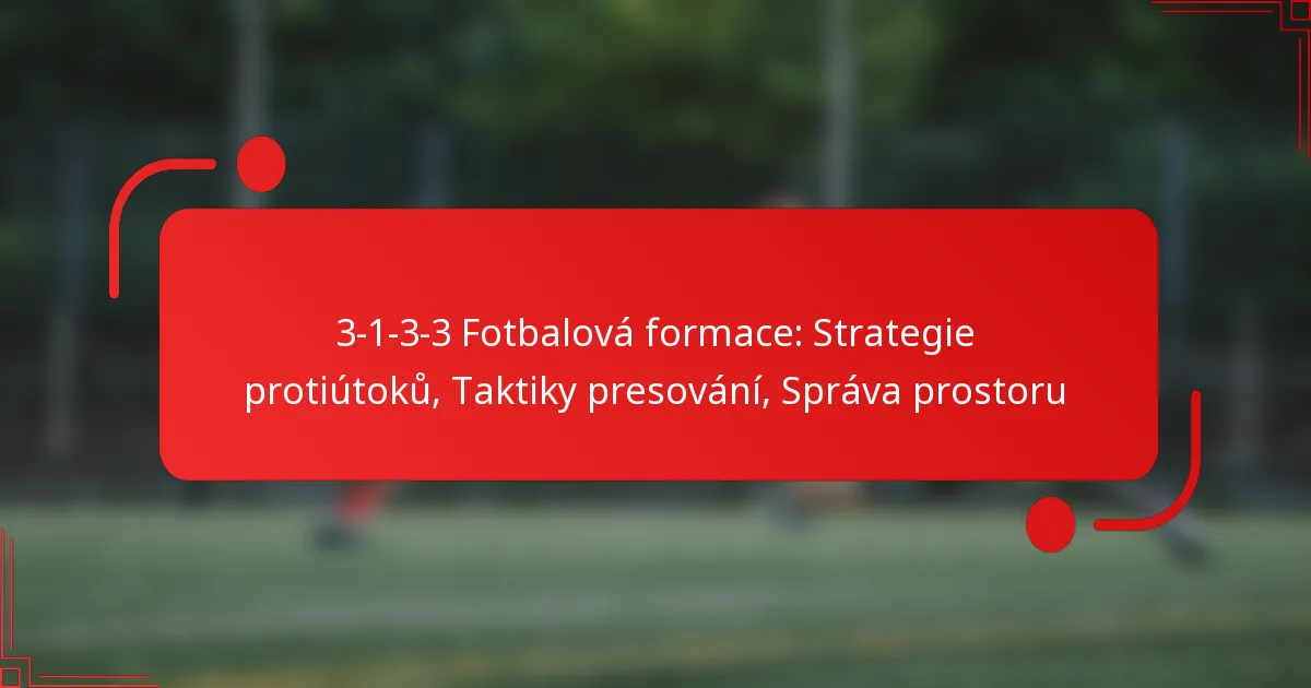 3-1-3-3 Fotbalová formace: Strategie protiútoků, Taktiky presování, Správa prostoru