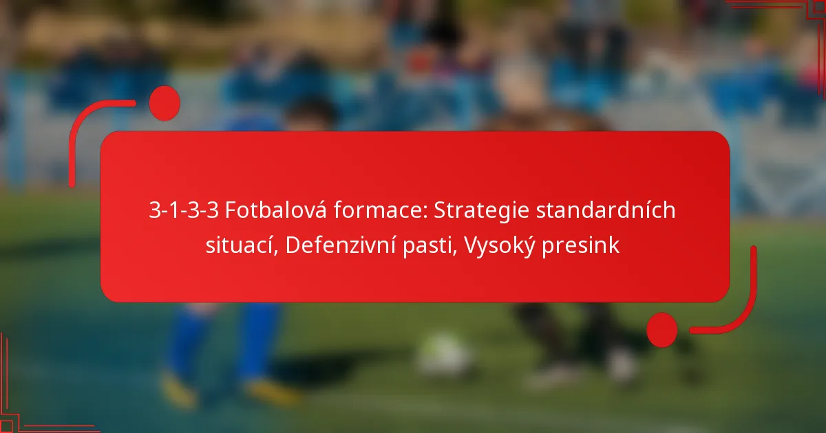 3-1-3-3 Fotbalová formace: Strategie standardních situací, Defenzivní pasti, Vysoký presink