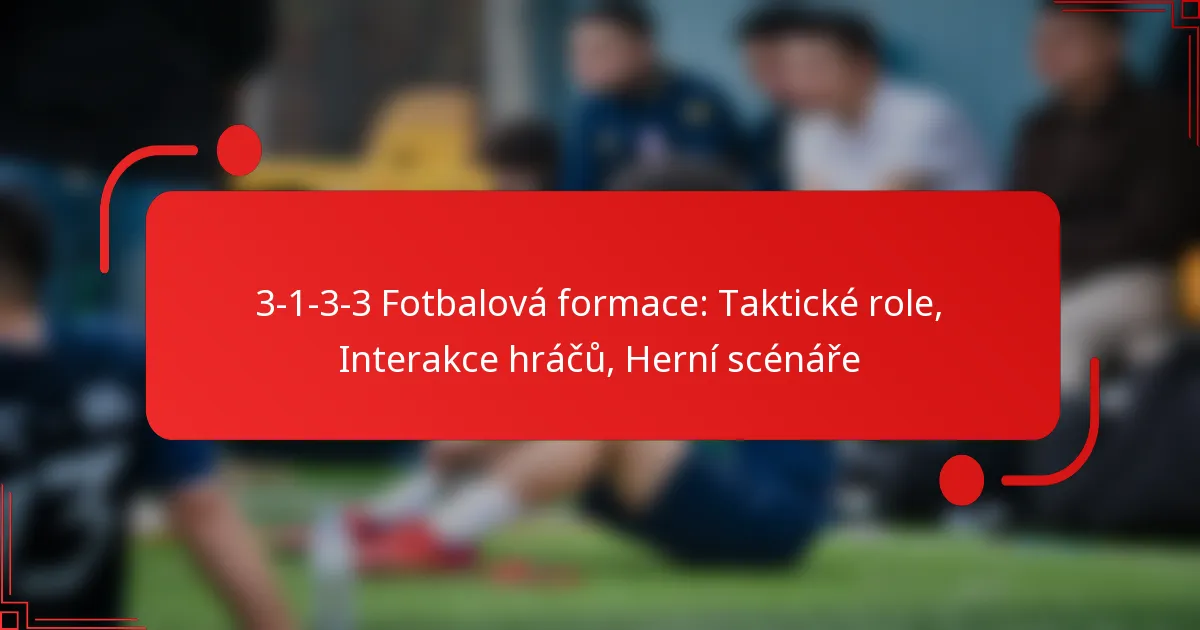 3-1-3-3 Fotbalová formace: Taktické role, Interakce hráčů, Herní scénáře