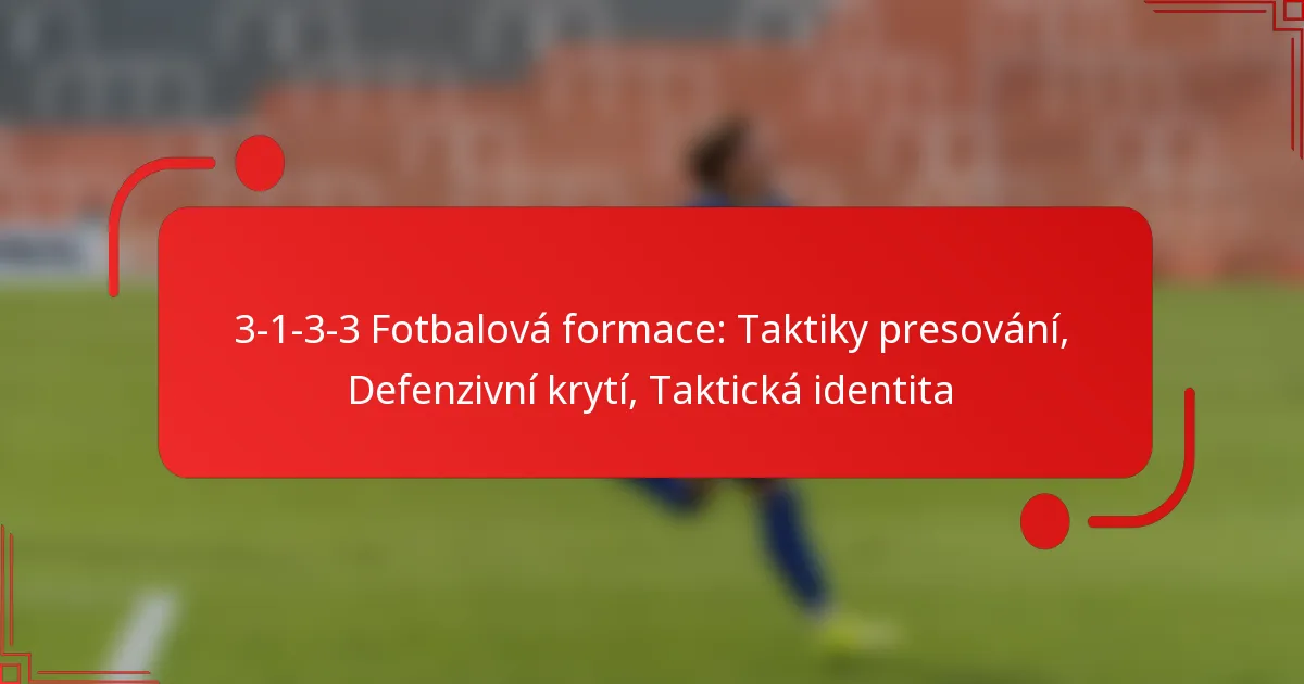 3-1-3-3 Fotbalová formace: Taktiky presování, Defenzivní krytí, Taktická identita