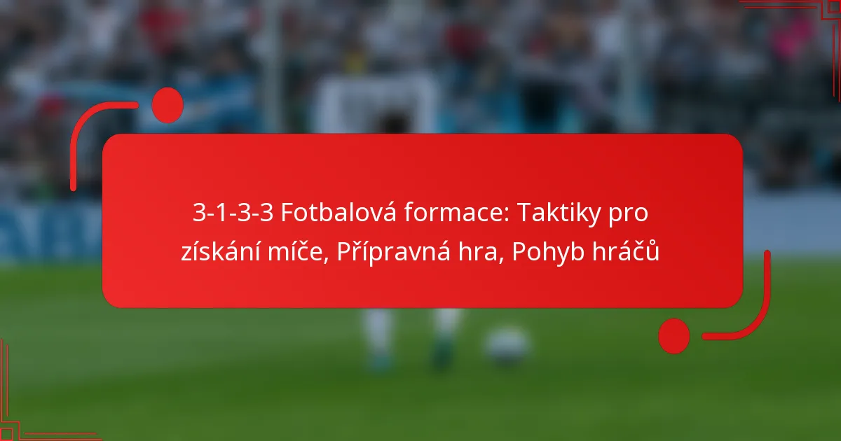 3-1-3-3 Fotbalová formace: Taktiky pro získání míče, Přípravná hra, Pohyb hráčů