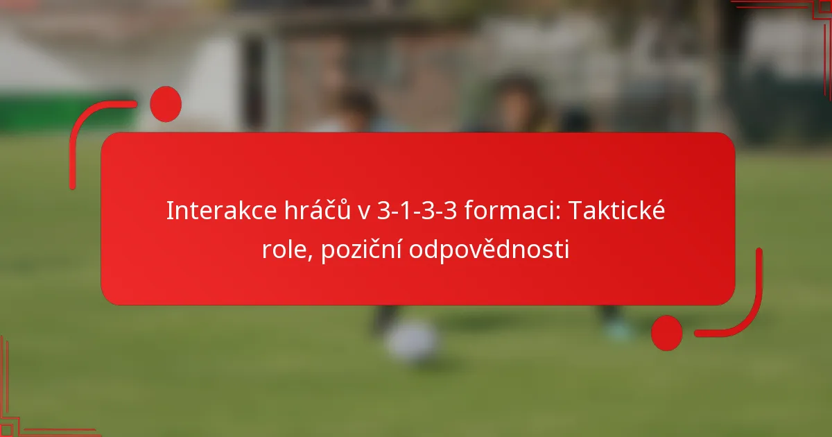 Interakce hráčů v 3-1-3-3 formaci: Taktické role, poziční odpovědnosti