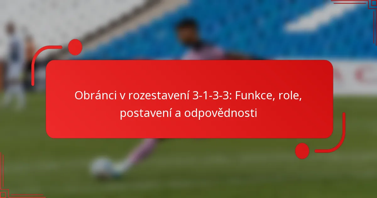 Obránci v rozestavení 3-1-3-3: Funkce, role, postavení a odpovědnosti