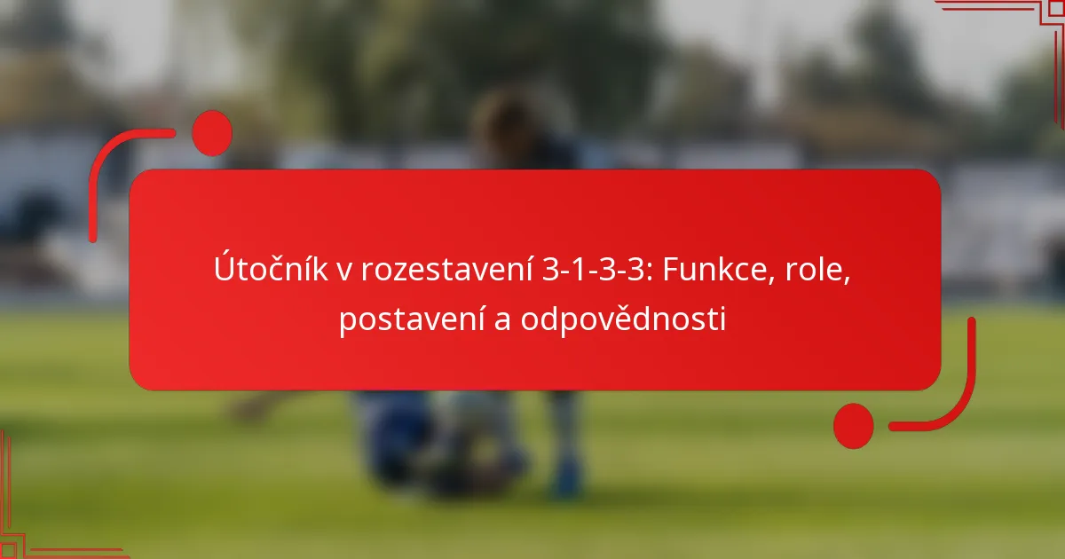 Útočník v rozestavení 3-1-3-3: Funkce, role, postavení a odpovědnosti