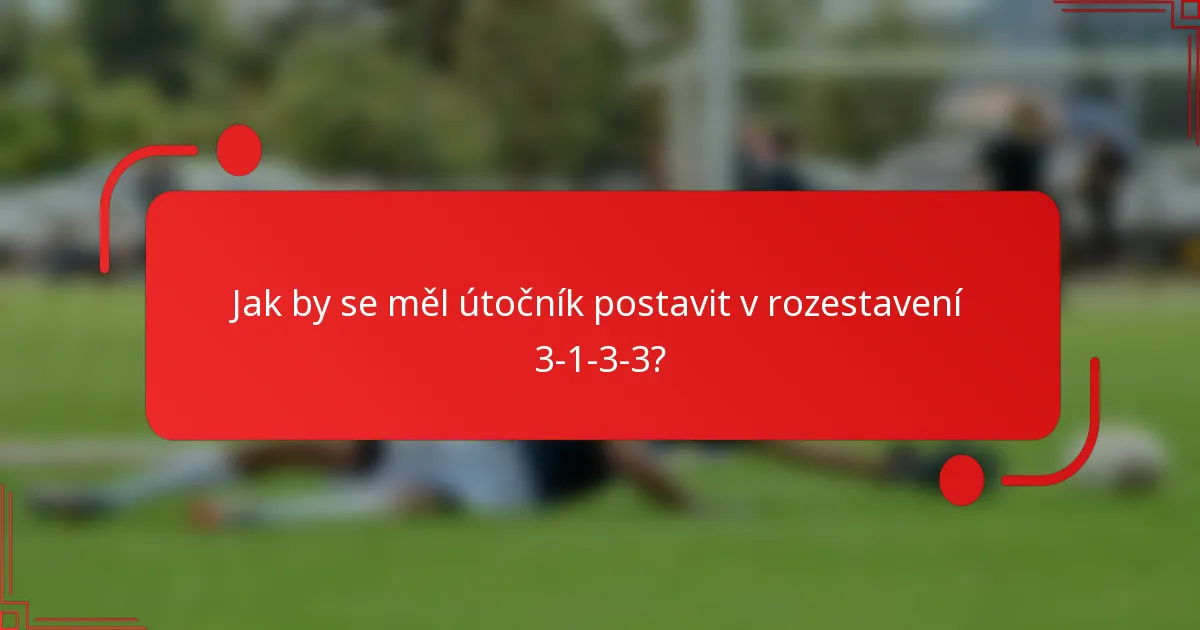 Jak by se měl útočník postavit v rozestavení 3-1-3-3?