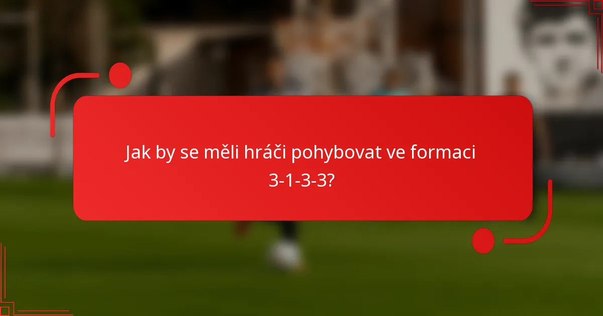 Jak by se měli hráči pohybovat ve formaci 3-1-3-3?