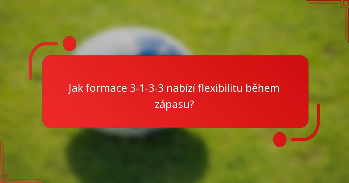 Jak formace 3-1-3-3 nabízí flexibilitu během zápasu?