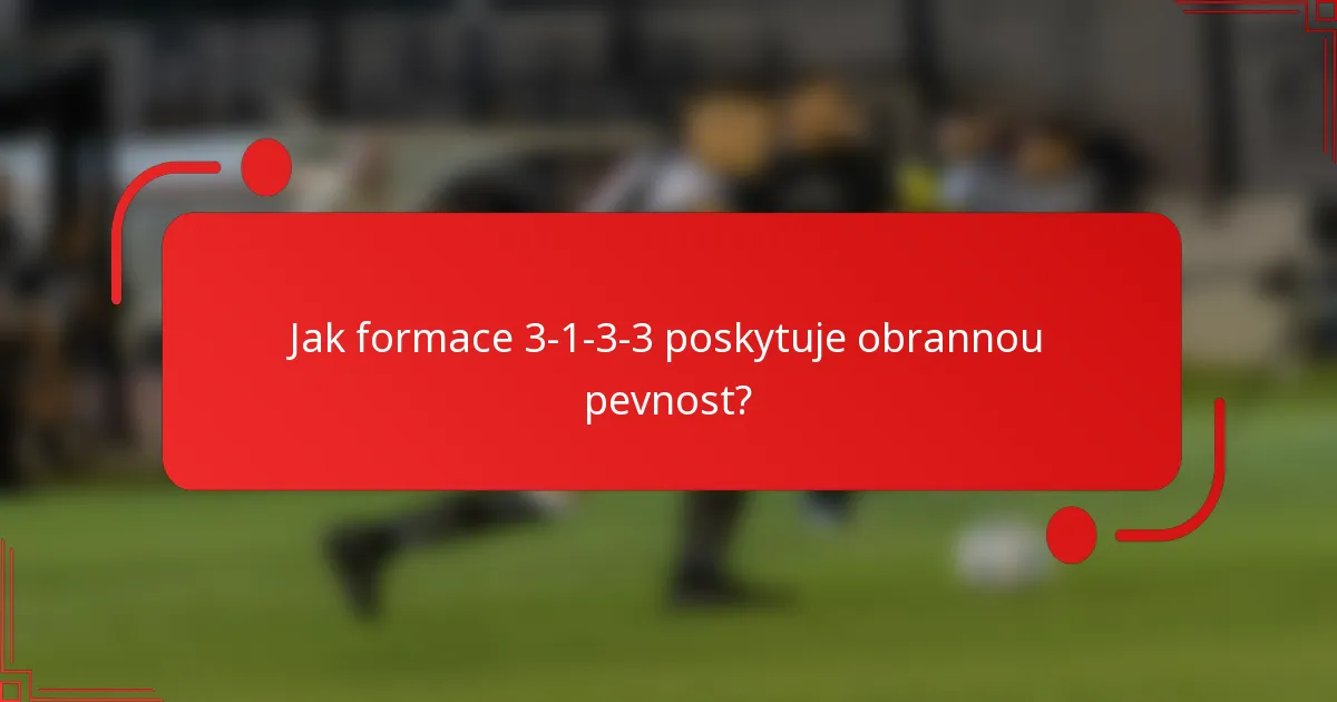 Jak formace 3-1-3-3 poskytuje obrannou pevnost?