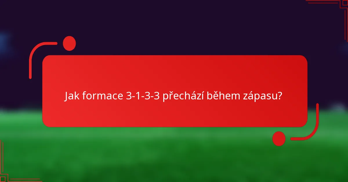Jak formace 3-1-3-3 přechází během zápasu?