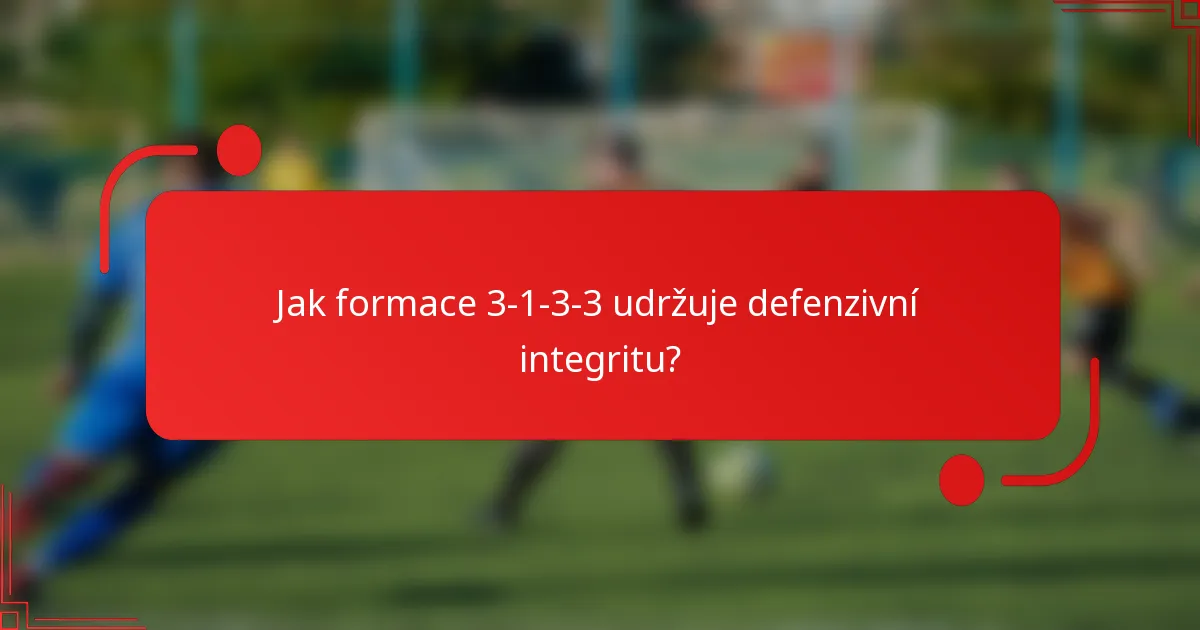 Jak formace 3-1-3-3 udržuje defenzivní integritu?