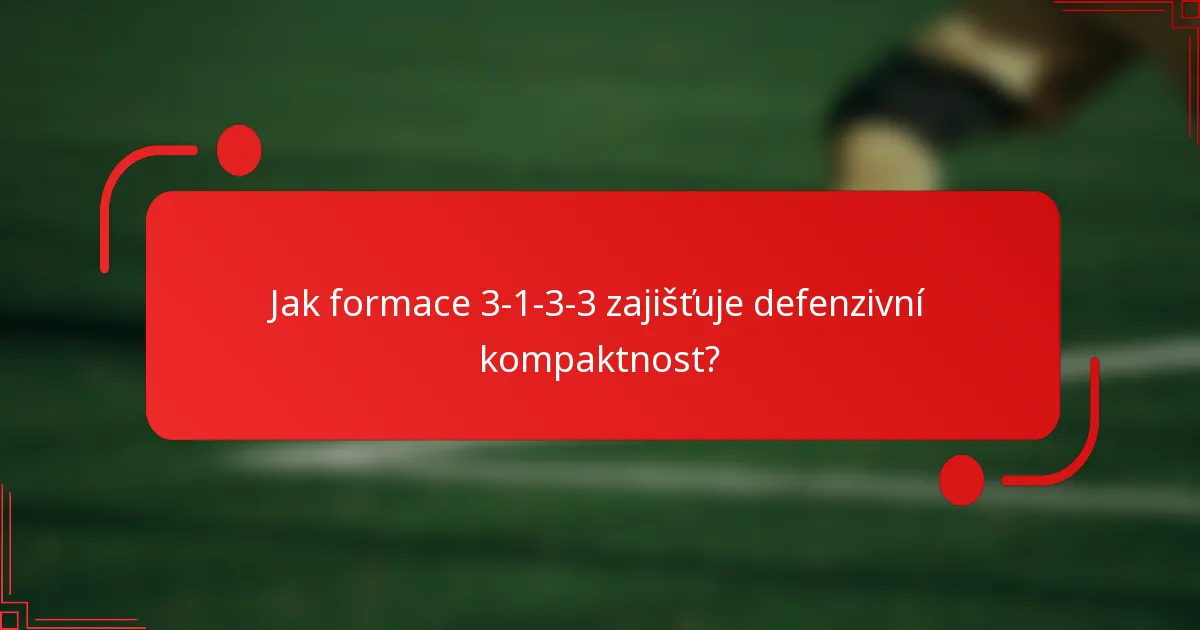 Jak formace 3-1-3-3 zajišťuje defenzivní kompaktnost?