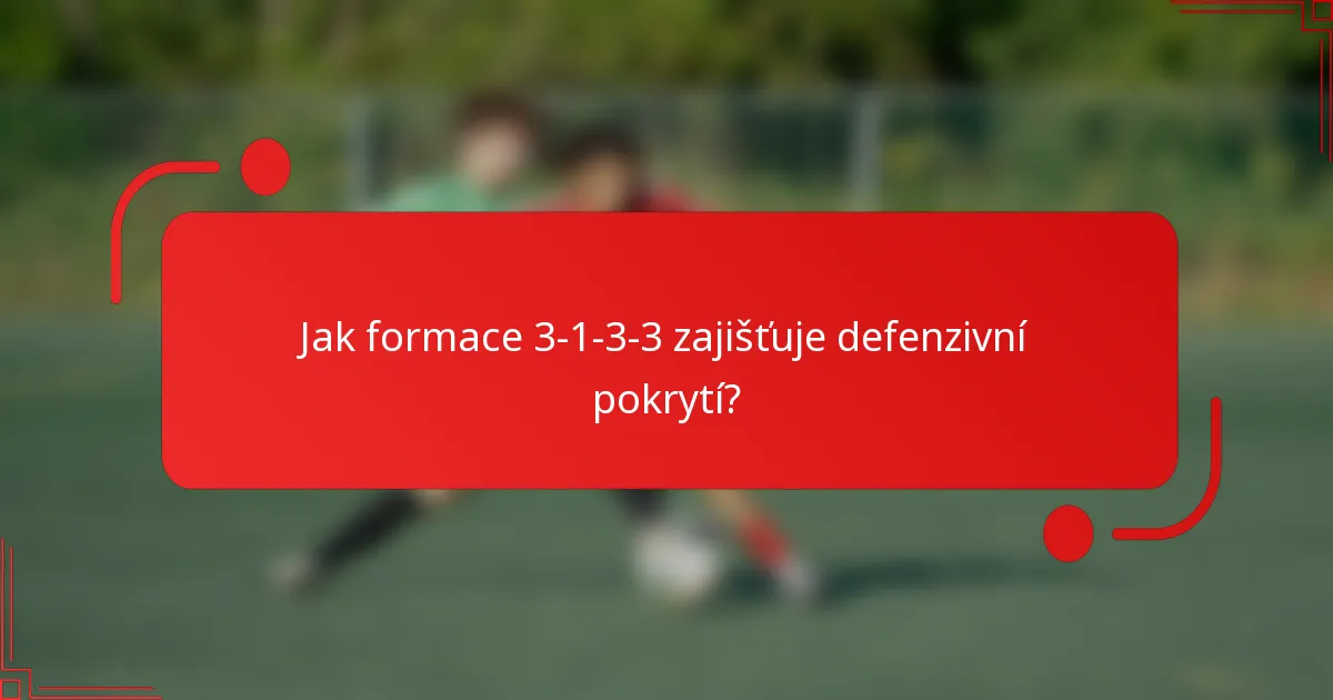 Jak formace 3-1-3-3 zajišťuje defenzivní pokrytí?