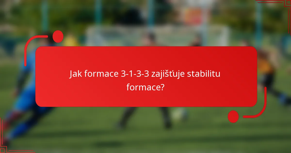 Jak formace 3-1-3-3 zajišťuje stabilitu formace?