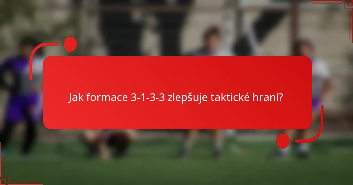 Jak formace 3-1-3-3 zlepšuje taktické hraní?