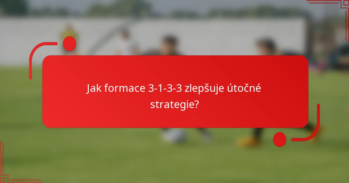 Jak formace 3-1-3-3 zlepšuje útočné strategie?