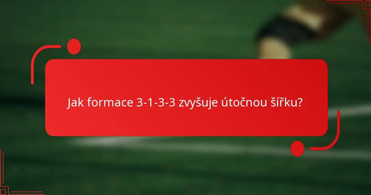 Jak formace 3-1-3-3 zvyšuje útočnou šířku?