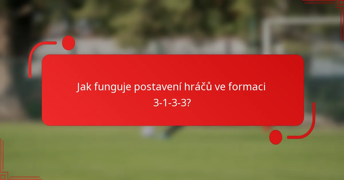 Jak funguje postavení hráčů ve formaci 3-1-3-3?