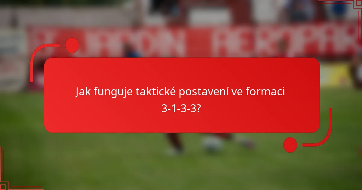 Jak funguje taktické postavení ve formaci 3-1-3-3?