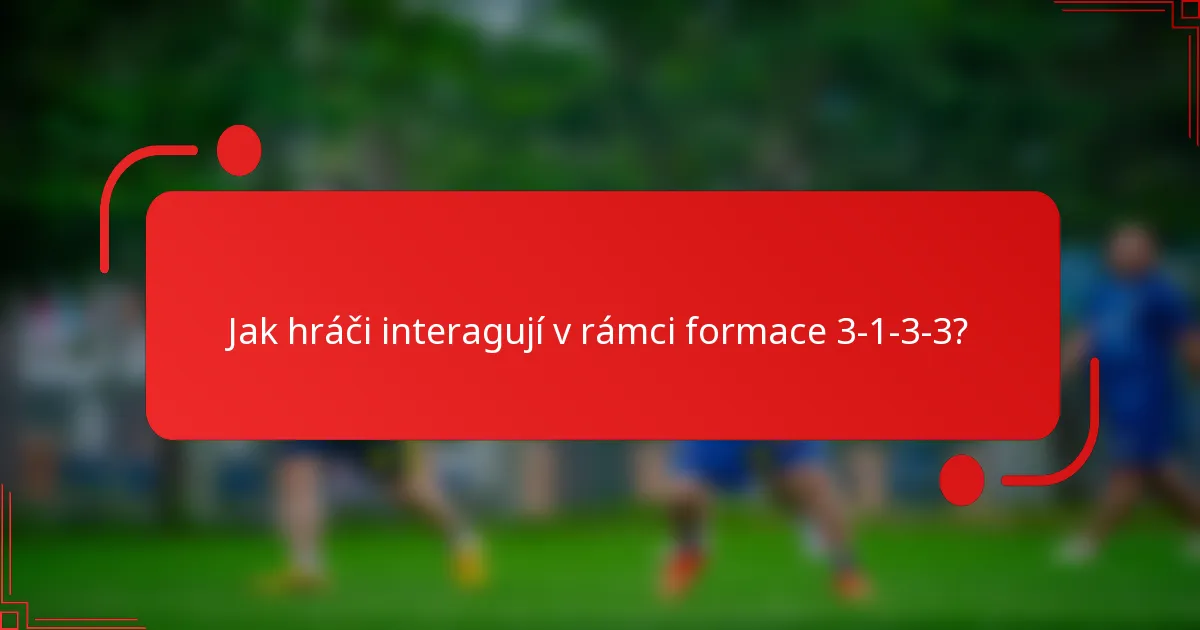 Jak hráči interagují v rámci formace 3-1-3-3?