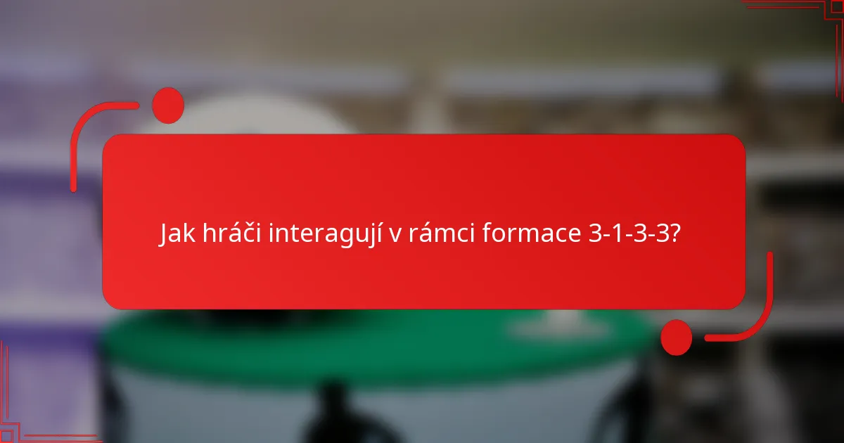 Jak hráči interagují v rámci formace 3-1-3-3?