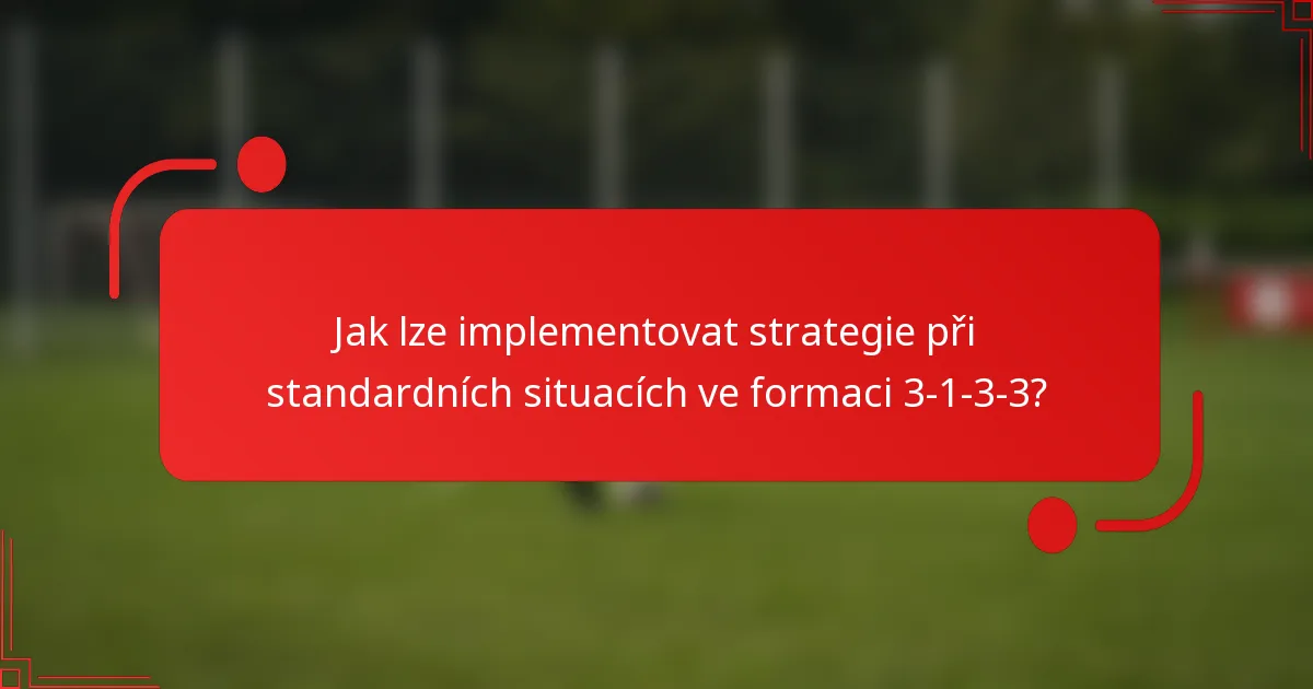 Jak lze implementovat strategie při standardních situacích ve formaci 3-1-3-3?