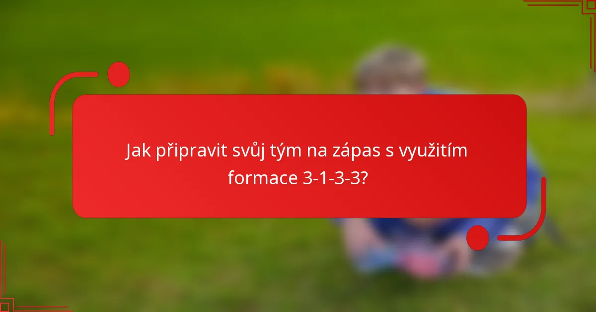 Jak připravit svůj tým na zápas s využitím formace 3-1-3-3?