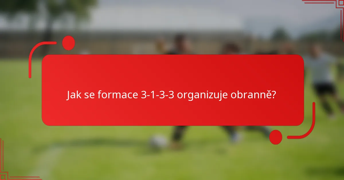 Jak se formace 3-1-3-3 organizuje obranně?