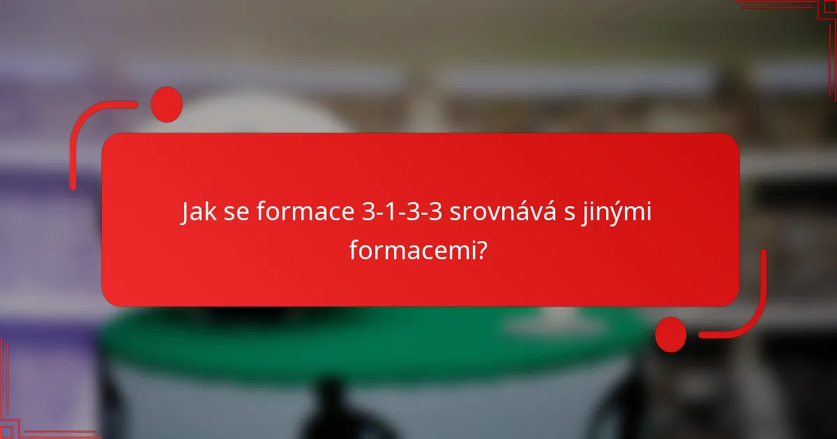 Jak se formace 3-1-3-3 srovnává s jinými formacemi?