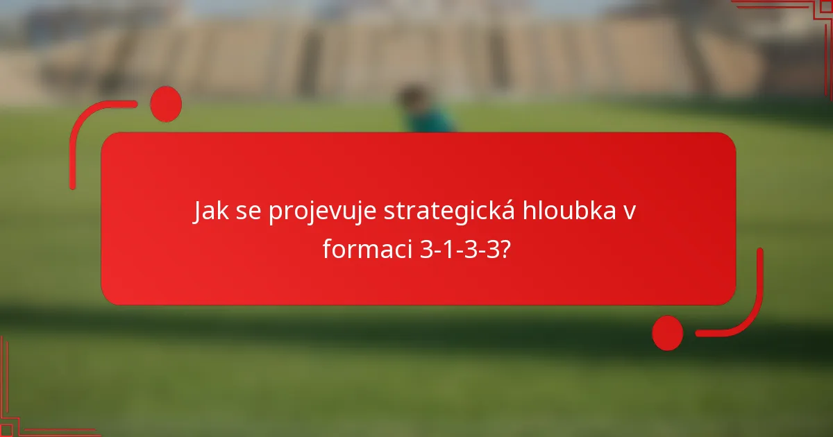 Jak se projevuje strategická hloubka v formaci 3-1-3-3?