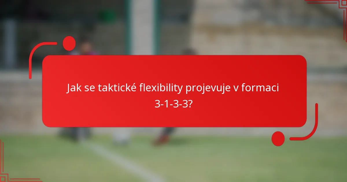 Jak se taktické flexibility projevuje v formaci 3-1-3-3?