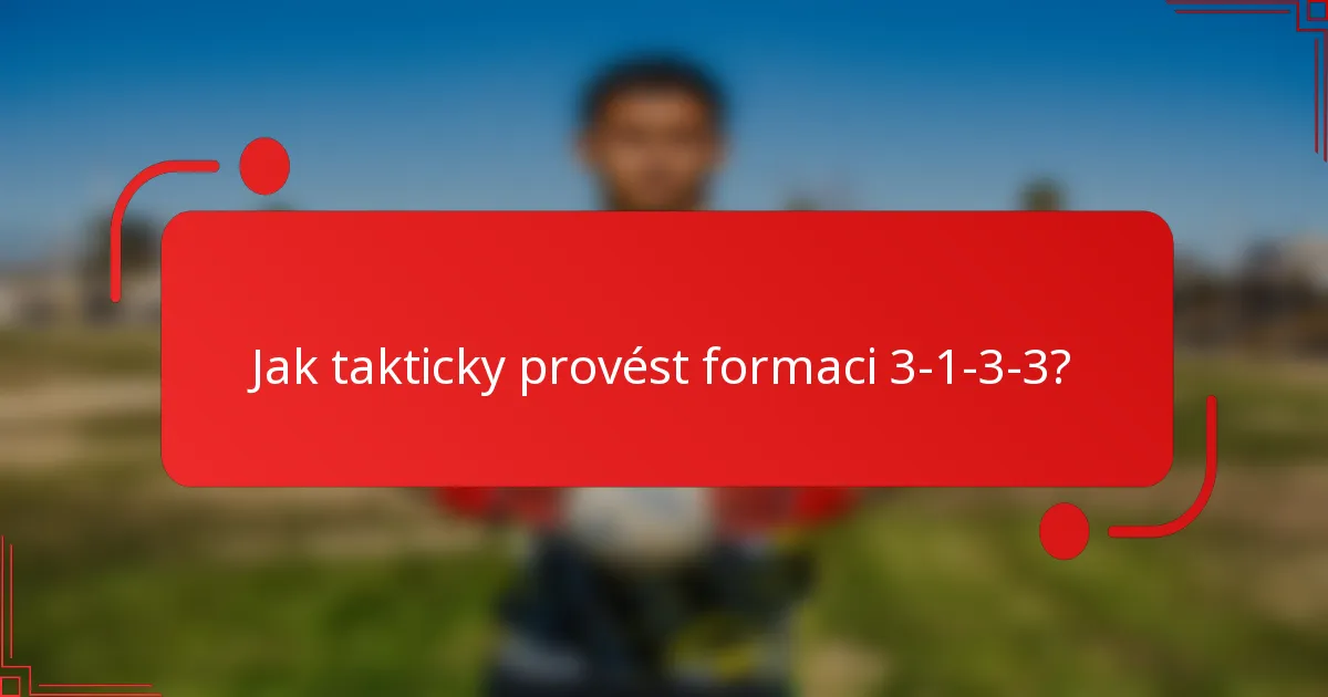 Jak takticky provést formaci 3-1-3-3?