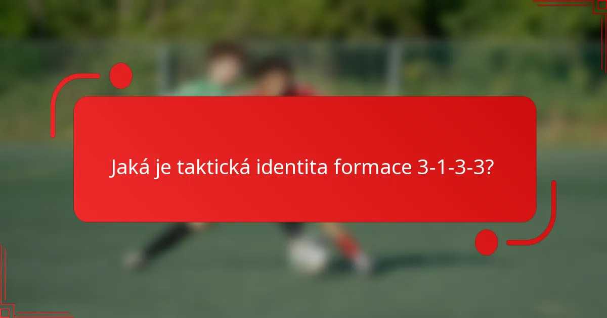 Jaká je taktická identita formace 3-1-3-3?