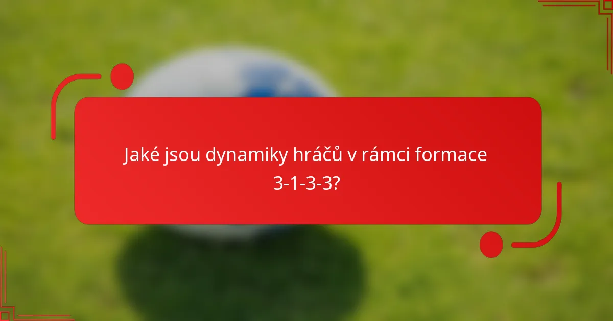 Jaké jsou dynamiky hráčů v rámci formace 3-1-3-3?