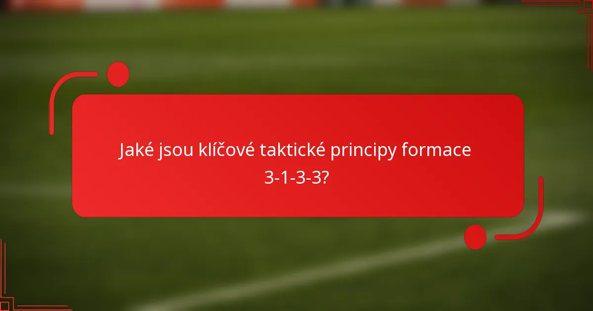 Jaké jsou klíčové taktické principy formace 3-1-3-3?