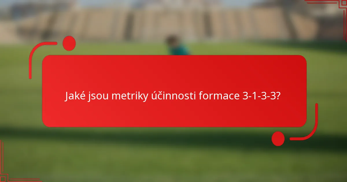 Jaké jsou metriky účinnosti formace 3-1-3-3?