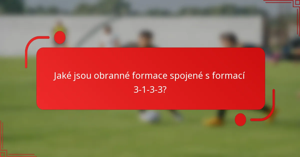 Jaké jsou obranné formace spojené s formací 3-1-3-3?