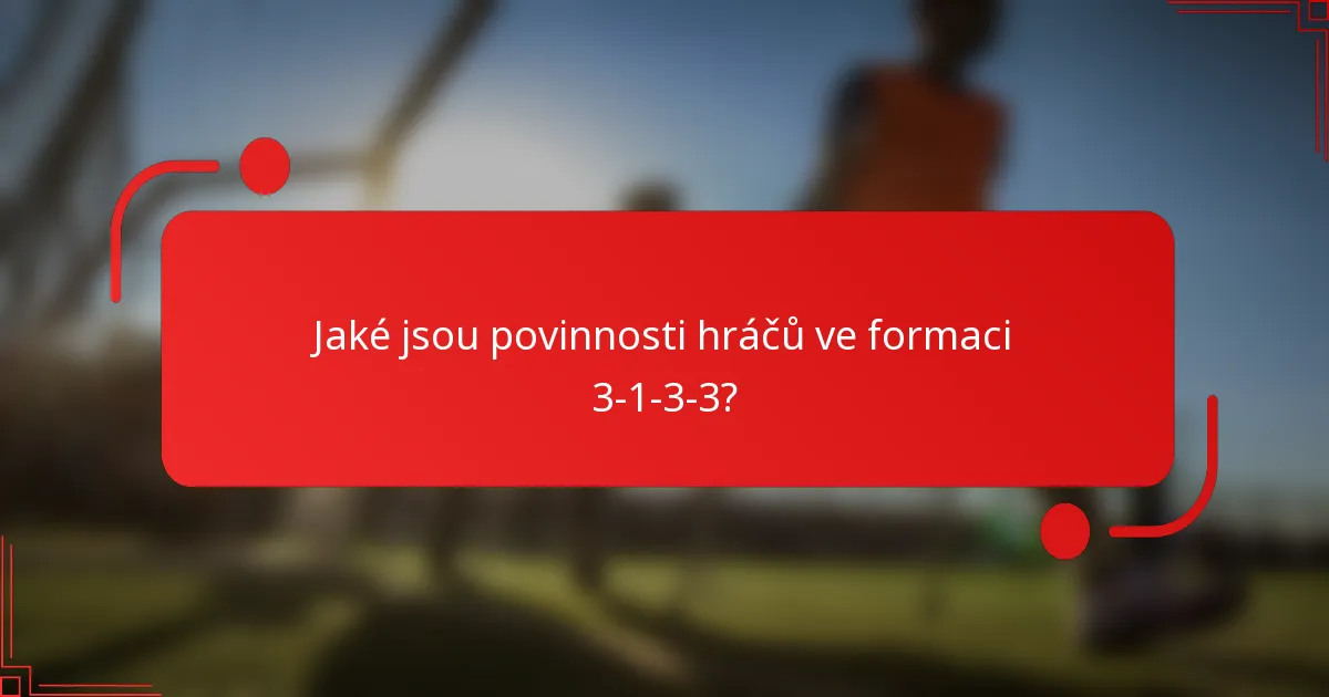 Jaké jsou povinnosti hráčů ve formaci 3-1-3-3?