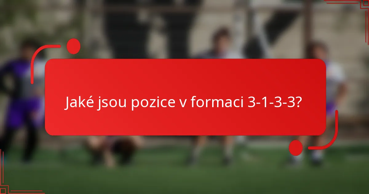 Jaké jsou pozice v formaci 3-1-3-3?