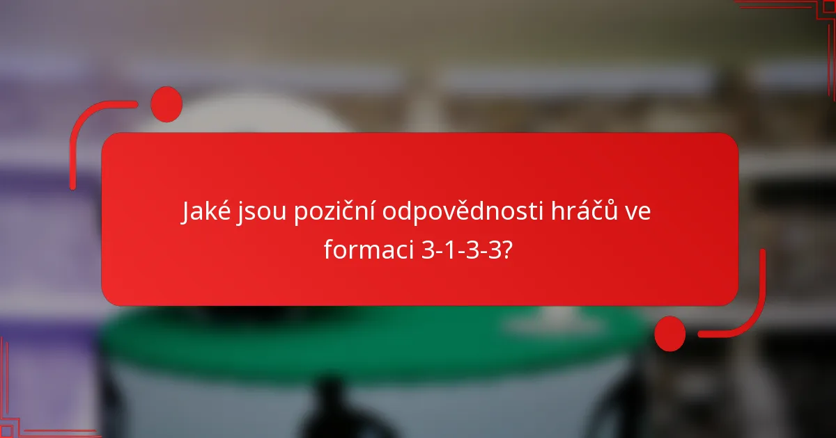 Jaké jsou poziční odpovědnosti hráčů ve formaci 3-1-3-3?